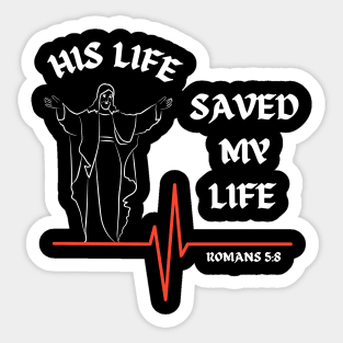 His life saved my life- Romans 5:8 Sticker